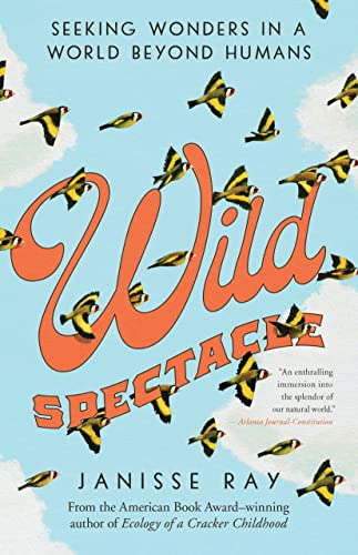 Wild Spectacle: Seeking Wonders in a World beyond Humans [Paperback]