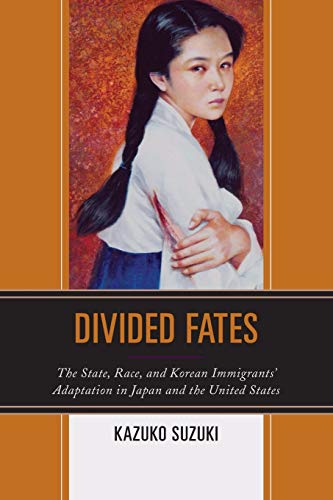 Divided Fates The State, Race, and Korean Immigrants' Adaptation in Japan and t [Paperback]