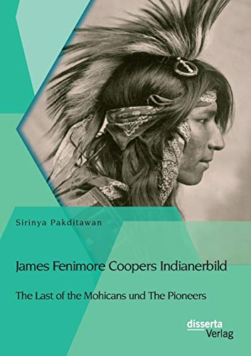 James Fenimore Coopers Indianerbild The Last Of The Mohicans Und The Pioneers ( [Paperback]