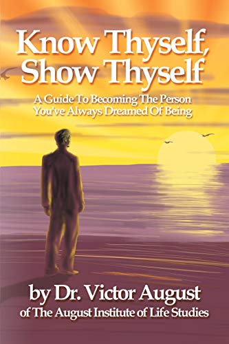 Kno Thyself, Sho Thyself A Guide To Becoming The Person You've Alays Dreamed [Paperback]