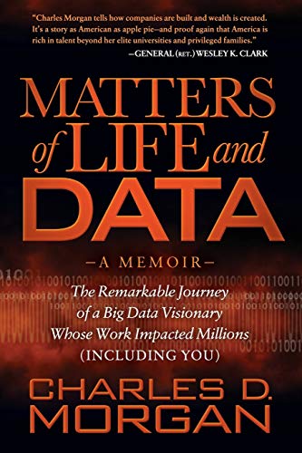 Matters of Life and Data The Remarkable Journey of a Big Data Visionary Whose W [Paperback]