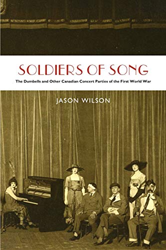 Soldiers of Song The Dumbells and Other Canadian Concert Parties of the First W [Paperback]