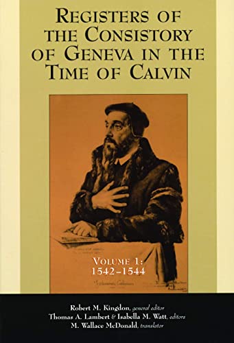 The Registers Of The Consistory Of Geneva At The Time Of Calvin Volume 1 1542- [Paperback]