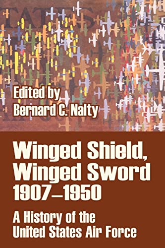 Winged Shield, Winged Sord  1907-1950 A History Of The United States Air Force [Paperback]