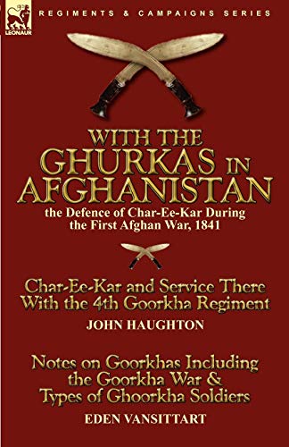 With The Ghurkas In Afghanistan The Defence Of Char-Ee-Kar During The First Afg [Paperback]