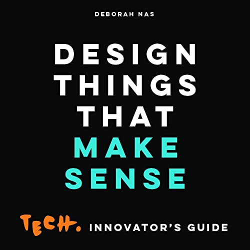 Design Things that Make Sense: Tech. Innovator's Guide [Paperback]