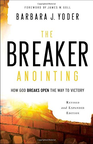 The Breaker Anointing: How God Breaks Open Th