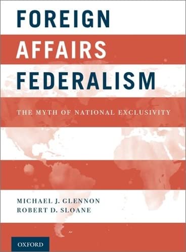 Foreign Affairs Federalism The Myth of National Exclusivity [Hardcover]