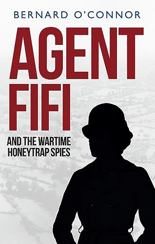 Agent Fifi and the Wartime Honeytrap Spies [Paperback]