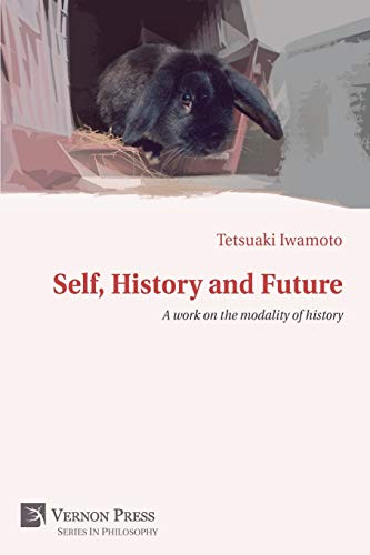 Self, History And Future A Work On The Modality Of History (vernon Series In Ph [Paperback]