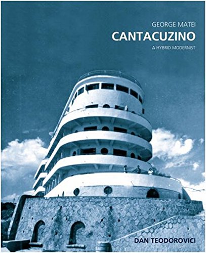 George Matei Cantacuzino: A Hybrid Modernist [Hardcover]