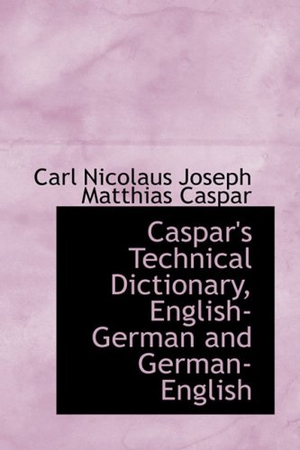 Caspar's Technical Dictionary, English-German And German-English [Paperback]