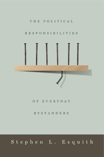 The Political Responsibilities of Everyday Bystanders [Paperback]