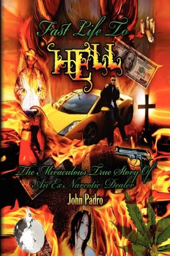 Fast Life to Hell  The Miraculous True Story of an Ex Narcotic Dealer [Hardcover]