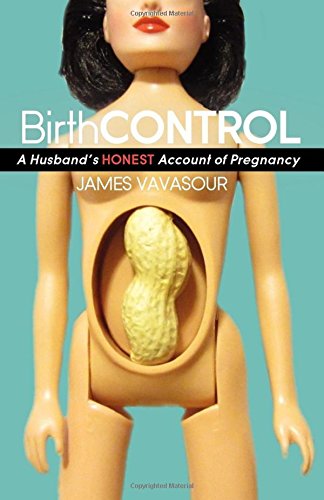 BirthCONTROL A Husband's Honest Account of Pregnancy [Paperback]