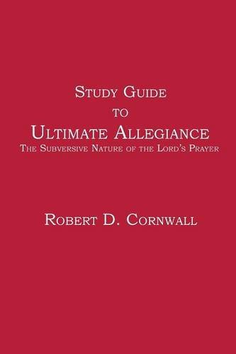 Study Guide To Ultimate Allegiance The Subversive Nature Of The Lord's Prayer [Paperback]