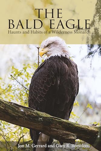 The Bald Eagle: Haunts and Habits of a Wilderness Monarch [Paperback]