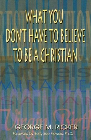 What You Don't Have To Believe To Be A Christian [Paperback]