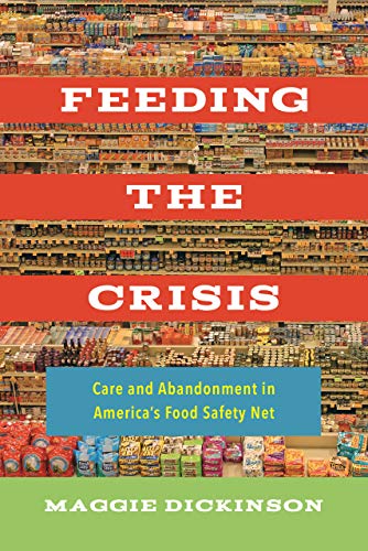 Feeding the Crisis Care and Abandonment in America&39s Food Safety Net [Paperback]