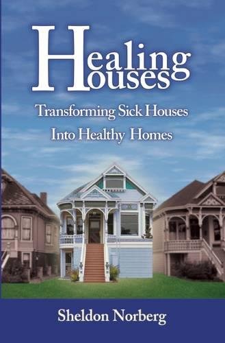 Healing Houses Transforming Sick Houses into Healthy Homes [Paperback]