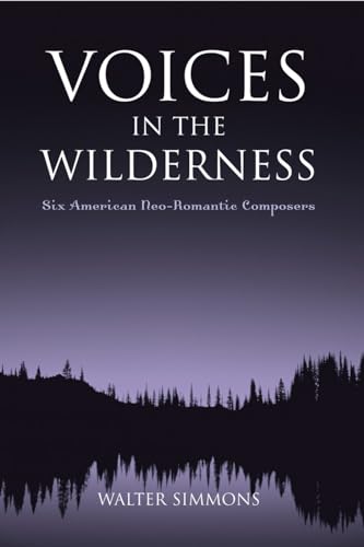 Voices in the Wilderness: Six American Neo-Romantic Composers [Paperback]