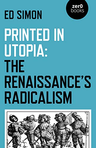 Printed in Utopia: The Renaissances Radicalism [Paperback]