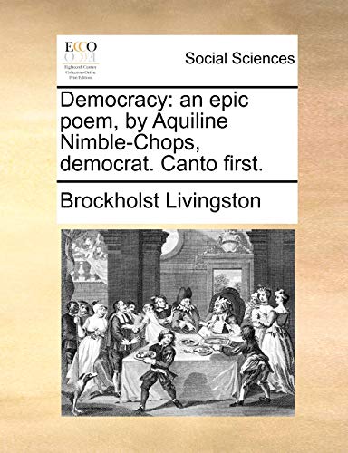 Democracy  An epic poem, by Aquiline Nimble-Chops, democrat. Canto First [Paperback]