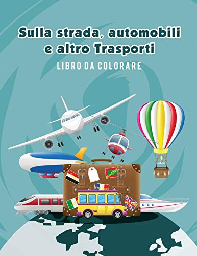 Sulla Strada, Automobili E Altro Trasporti Libro Da Colorare (italian Edition) [Paperback]