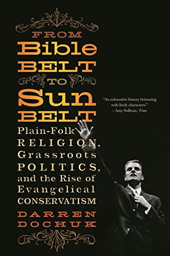 From Bible Belt to Sunbelt: Plain-Folk Religion, Grassroots Politics, and the Ri [Paperback]