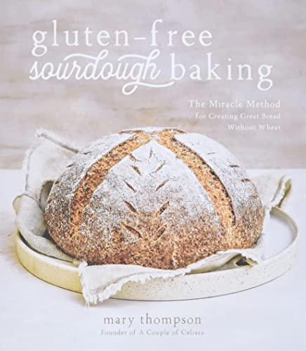 Gluten-Free Sourdough Baking: The Miracle Method for Creating Great Bread Withou [Paperback]