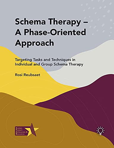 Schema Therapy  A Phase-Oriented Approach: Targeting Tasks and Techniques in In [Paperback]