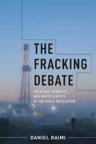 The Fracking Debate: The Risks, Benefits, and Uncertainties of the Shale Revolut [Paperback]