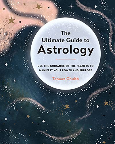 The Ultimate Guide to Astrology: Use the Guidance of the Planets to Manifest You [Paperback]