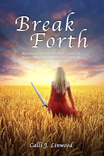 Break Forth Becoming Victorious Over A Past Of Abuse, Trauma And Domestic Viole [Paperback]