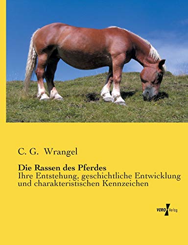 Die Rassen Des Pferdes Ihre Entstehung, Geschichtliche Enticklung Und Charakte [Paperback]