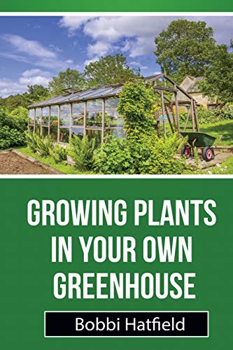 Groing Plants In Your On Greenhouse Fundamental Guide In Greenhouses Easy St [Paperback]