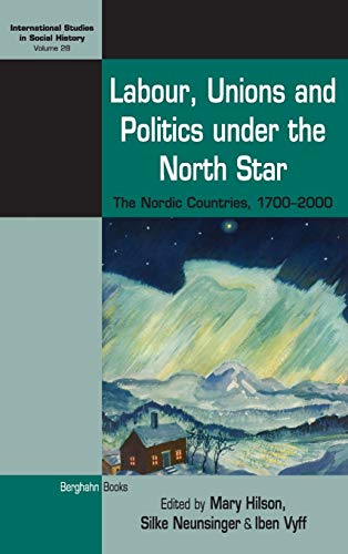 Labour, Unions and Politics under the North Star The Nordic Countries, 1700-200 [Hardcover]