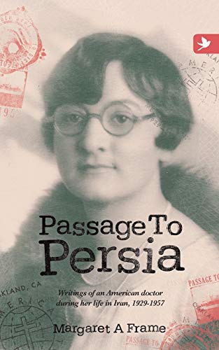 Passage To Persia - Writings Of An American Doctor During Her Life In Iran, 1929 [Paperback]