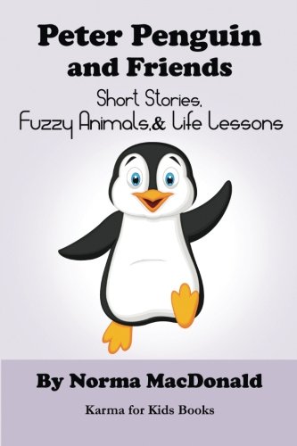 Peter Penguin And Friends Short Stories, Fuzzy Animals, And Life Lessons (karma [Paperback]