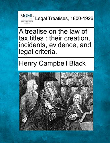 treatise on the la of tax titles  their creation, incidents, evidence, and leg [Paperback]