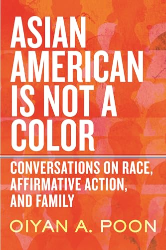 Asian American Is Not a Color: Conversations on Race, Affirmative Action, and Fa [Hardcover]