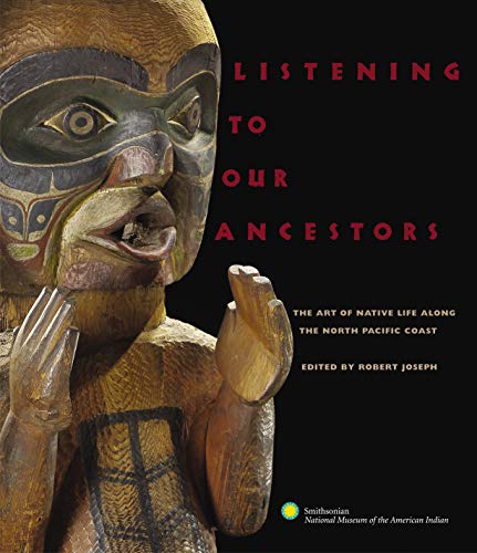 Listening to Our Ancestors: The Art of Native Life Along the Pacific Northwest C [Paperback]