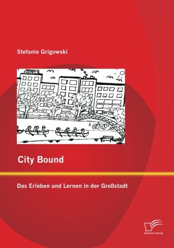 City Bound  Das Erleben und Lernen in der Grostadt [Paperback]