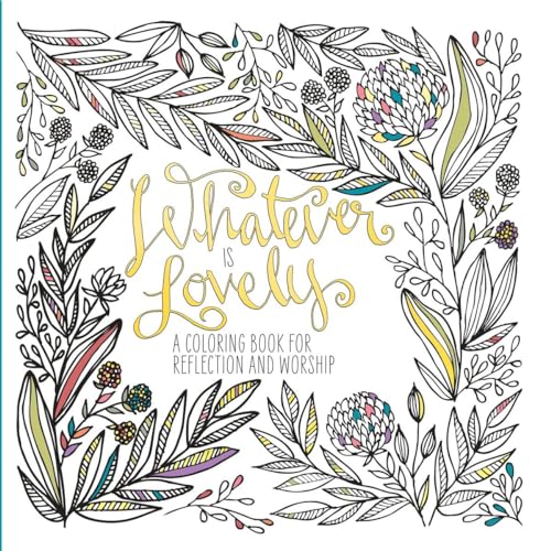 Whatever Is Lovely: A Coloring Book for Reflection and Worship [Paperback]