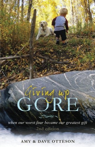 Giving Up Gore - 2nd Edition When Our Worst Fear Became Our Greatest Gift [Paperback]