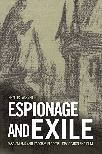 Espionage and Exile Fascism and Anti-Fascism in British Spy Fiction and Film [Hardcover]