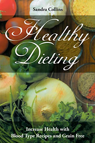 Healthy Dieting Increase Health With Blood Type Recipes And Grain Free [Paperback]