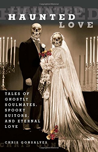 Haunted Love: Tales Of Ghostly Soulmates, Spooky Suitors, And Eternal Love [Paperback]