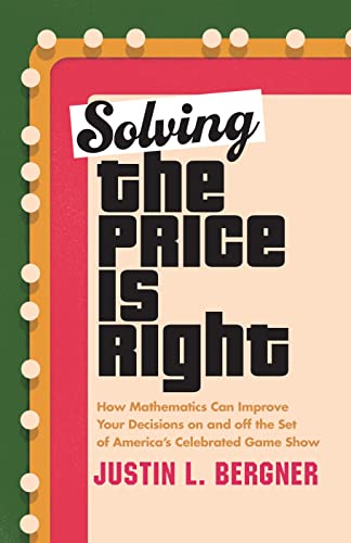 Solving The Price Is Right: How Mathematics Can Improve Your Decisions on and of [Hardcover]