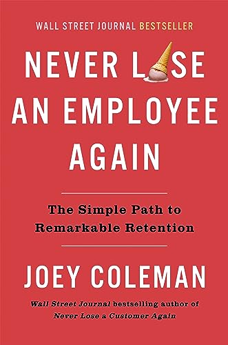 Never Lose an Employee Again: The Simple Path to Remarkable Retention [Hardcover]